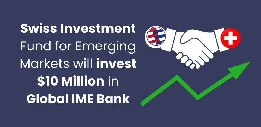 Swiss Investment Fund for Emerging Markets will invest $10 Million in Global IME Bank