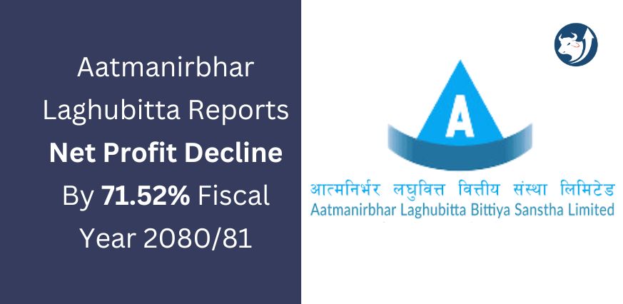 Aatmanirbhar Laghubitta Reports Net Profit Decline By 71.52% Fiscal Year 2080/81