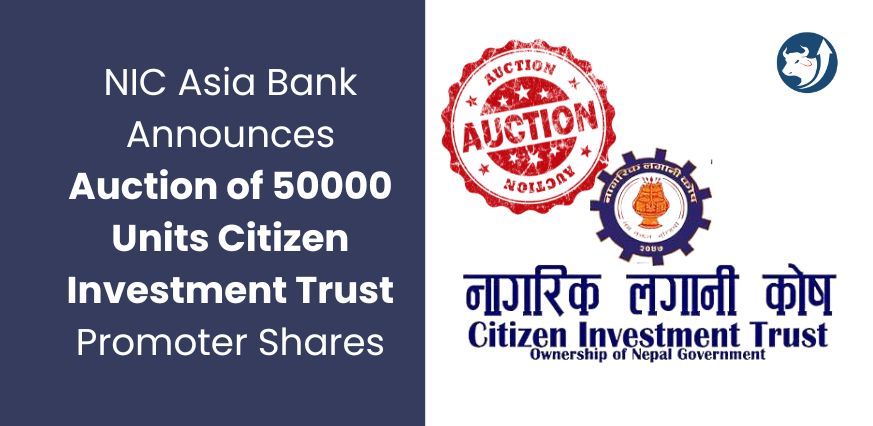 NIC Asia Bank Announces Auction of 50000 Units Citizen Investment Trust Promoter Shares