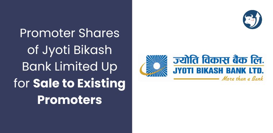 Promoter Shares of Jyoti Bikash Bank Limited Up for Sale to Existing Promoters
