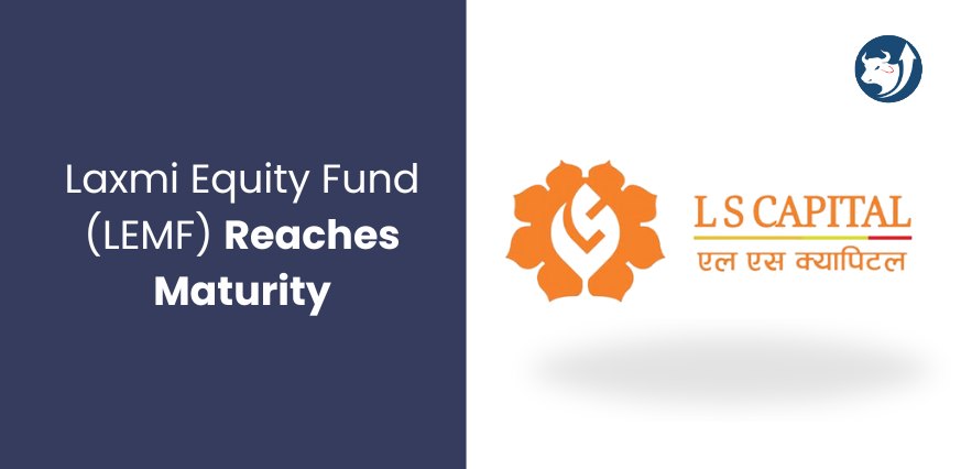 Laxmi Equity Fund (LEMF) Reaches Maturity