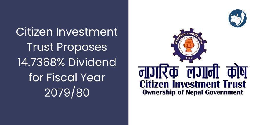 Citizen Investment Trust Proposes 14.7368% Dividend for Fiscal Year 2079/80