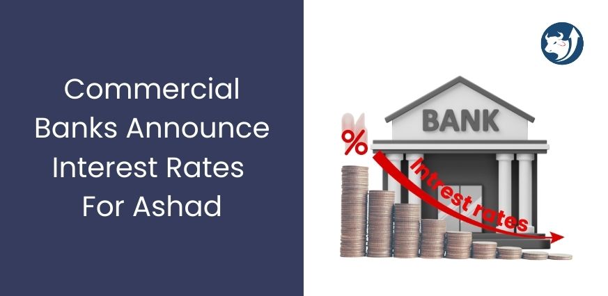Commercial Banks Announce Interest Rates For Ashad
