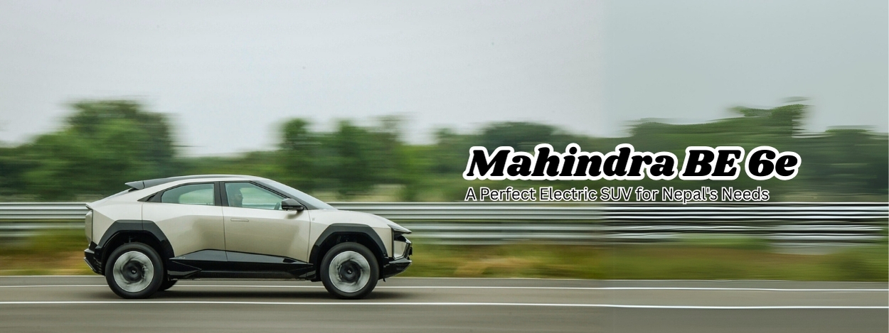 Mahindra BE 6e: A Perfect Electric SUV for Nepal’s Needs