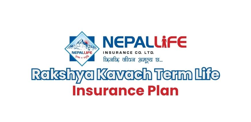 Nepal Life Insurance Launches ‘Nepal Life Rakshya Kavach’ Term Life Insurance Plan