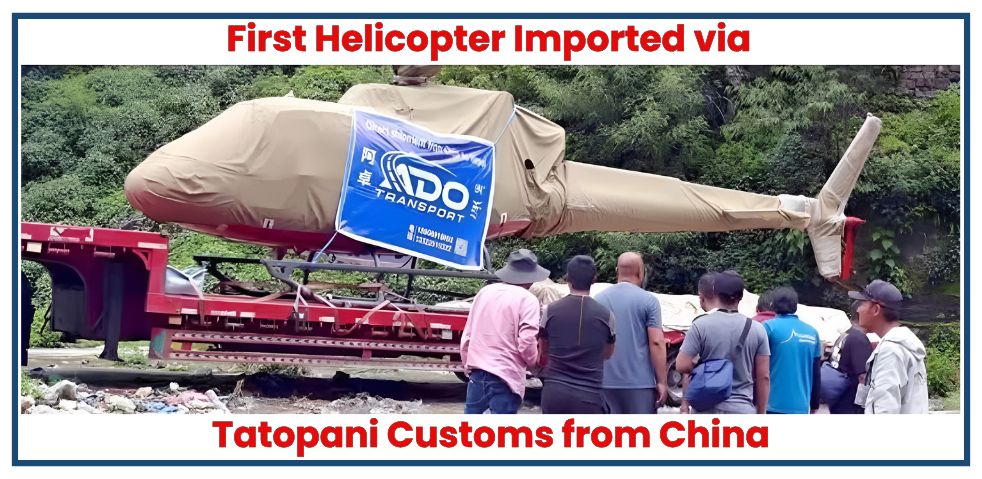 First Helicopter Imported via Tatopani Customs from China